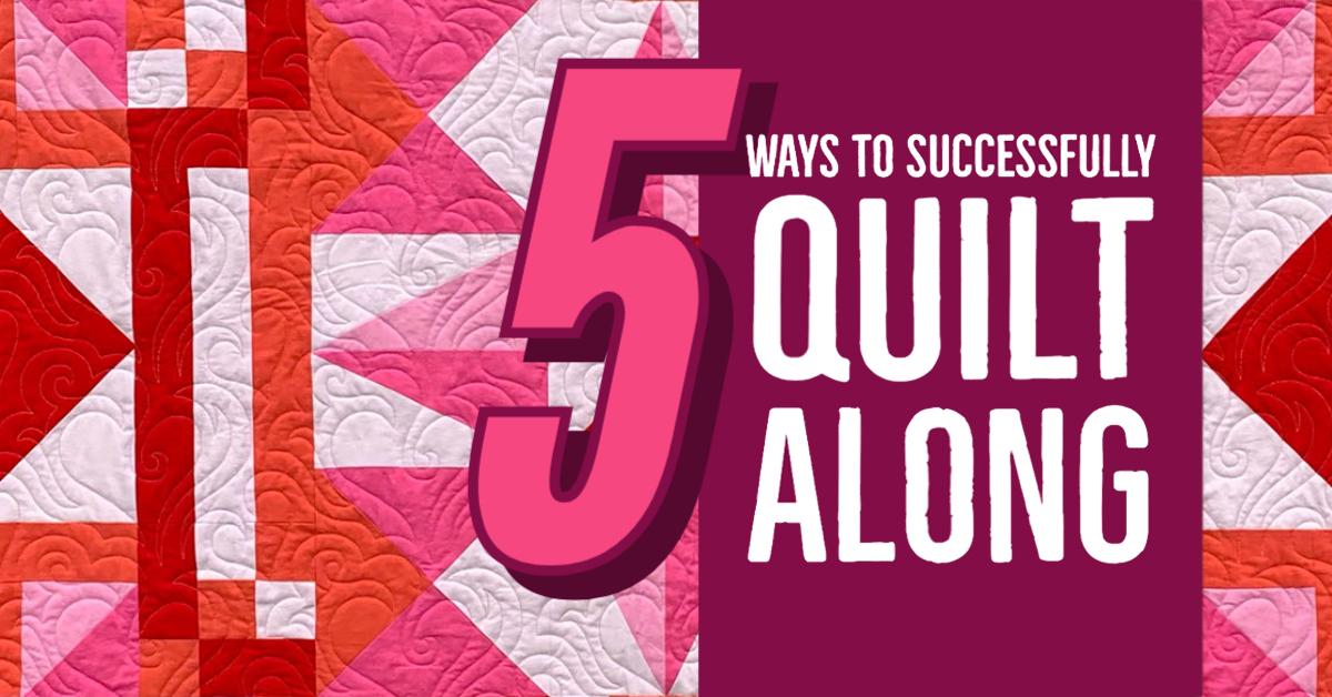 Top 5 Ways to Successfully Quilt Along